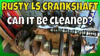 Worst LS Motor BOUGHT (How To Clean Rust from a Crankshaft)