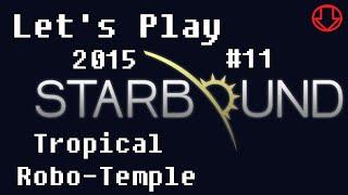 Robo Temple - Starbound 2015 #11 - Let's Play Upbeat Giraffe