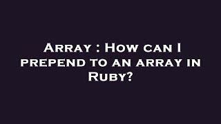 Array : How can I prepend to an array in Ruby?