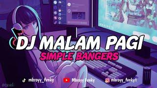 Dj Malam Pagi || Simple Bangers Terbaru Viral Tik Tok -Mbroyy Fvnky