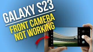 How to Fix Galaxy S23 Front Camera Not Working