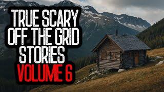 23 True Scary OFF THE GRID Stories | VOLUME 6