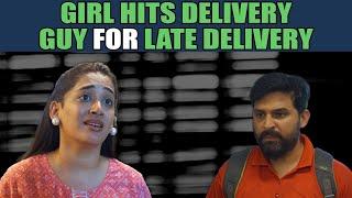 Girl Hits Delivery Guy For Late Delivery | Nijo Jonson