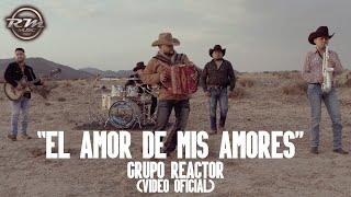 El amor de mis amores - (Video oficial) - Grupo Reactor (2023)