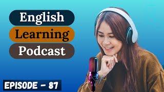 Learn English Easily & Quickly With Podcast Conversation Episode 87 |  Elementary Level