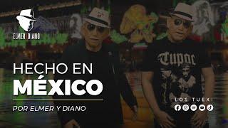 Elmer y Diano (Los Tuexi) - Hecho en México