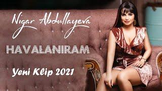 Nigar Abdullayeva - Havalaniram 2023 (Yeni Klip)