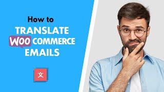 How to Translate WooCommerce Emails (WooCommerce Email Translation)