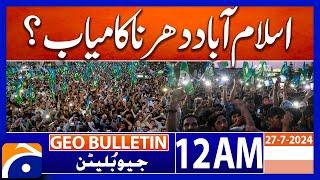 Islamabad Protest : Jamat e Islami Hafiz Naeemur Rehman  | Geo News 12 AM Bulletin | 27th July 2024