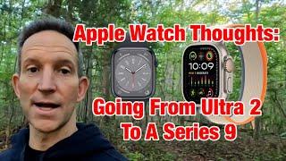 Apple Watch Options Thoughts - Series 9 Review Coming From Apple Watch Ultra/Ultra 2 User