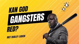 Kan God moordenaars en gangsters red? - Dudley Ludick