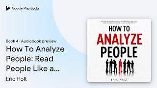 How To Analyze People: Read People Like a Book… by Eric Holt · Audiobook preview