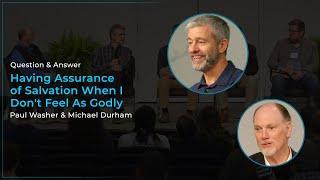 Having Assurance of Salvation When I Don't Feel As Godly - Paul Washer & Michael Durham