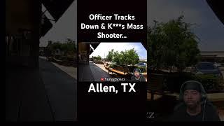 Officer Tracks Down & Kills Allen Texas Mass Shooter #massshooter #massshooting #allentexas #allentx