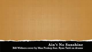 Ain't No Sunshine (Bill Withers cover feat. Ryan Tatti on Drums)