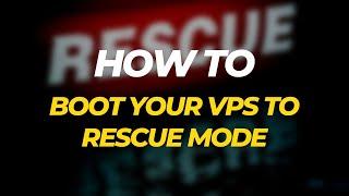 How to Boot Your VPS to Rescue Mode