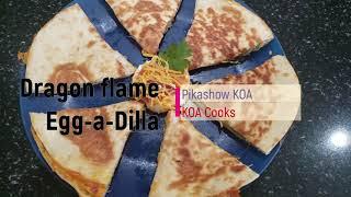 KOA COOKS - Dragon Flame Egg-a-Dilla