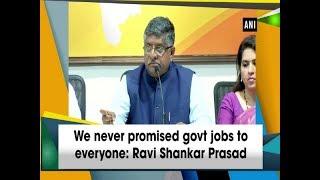 We never promised govt jobs to everyone: Ravi Shankar Prasad