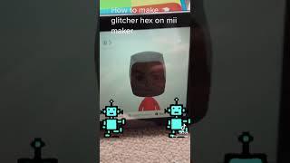 How to make glitcher hex on mii maker