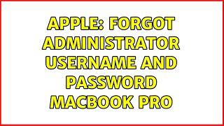 Apple: Forgot administrator username and password MacBook Pro