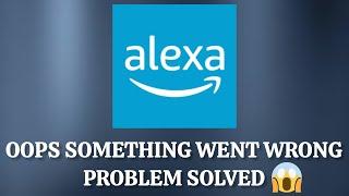 Solve "Amazon Alexa" Oops Something Went Wrong Please Try Again Later Problem |SR27SOLUTIONS