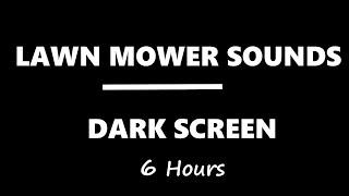 LAWN MOWER SOUNDS ASMR 6 hrs Black Screen White Noise for Sleep Study RelaxBetter Quality Sounds