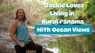 Jackie Loves Living in Rural NUARIO Panama (With Ocean Views)