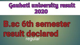 Bsc 6th semester result declared || Gauhati university result 2020