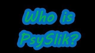 Who is PsySlik?