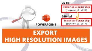  PowerPoint: Export High Resolution Images  Create Publication Quality images (600 dpi image) 