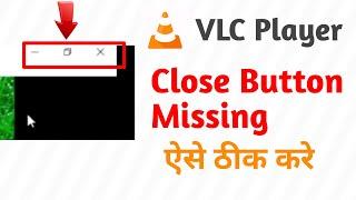 vlc player close button missing | vlc media player not showing maximize minimize button