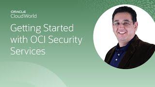 Getting started with Oracle Cloud Infrastructure Security services | CloudWorld 2022