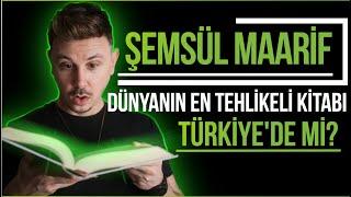 SAKLIYORLAR MI? DÜNYANIN EN TEHLİKELİ KİTABI TÜRKİYE'DE Mİ? ŞEMSÜL MAARİF