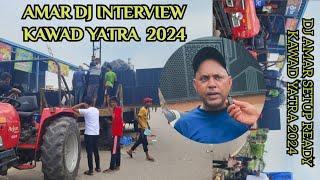 AMAR DJ INTERVIEW KAWAD YATRA 2024 || AMAR DJ SETUP READY HO RAHA HE