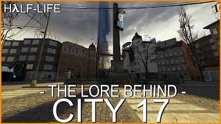 Half-Life: The Lore Behind City 17 (HL2)