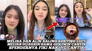 MELISA & ALIN SALING ROSTING,MELISA DIJAGAIN SAMA GEK IWIN,SPENDERNYA FIKI NAKI YANG CANTIK