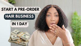 HOW TO START A PRE-ORDER HAIR BUSINESS | tips on starting a hair business