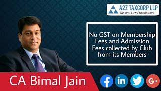 No GST on Membership Fees and Admission Fees collected by Club from its Members || CA Bimal Jain