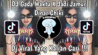 DJ GADA WAKTU X JADI JAMUR BY DINAR CHIKI VIRAL TIK TOK TERBARU 2023 YANG KALIAN CARI !