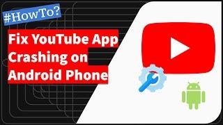 Fix the YouTube App Crashing or Auto Closing on Android Phone