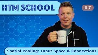 Spatial Pooling: Input Space & Connections (Episode 7)