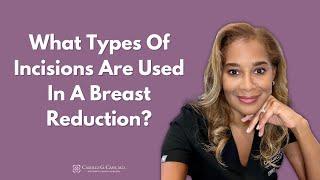 What Types of Breast Reduction Incisions Are Best? I Breast Surgeon Dr. Camille Cash in Houston