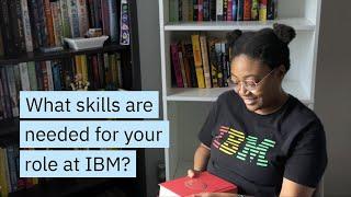 What skills are needed for your role at IBM?