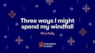 Three ways I might spend my windfall