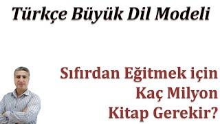 Türkçe Büyük Dil Modelini (LLM) sıfırdan eğitmek için kaç kitaplık metine ihtiyacımız var?