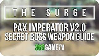 The Surge - Pax Imperator v2.0 - Secret Boss Weapon - How to get this Secret Weapon