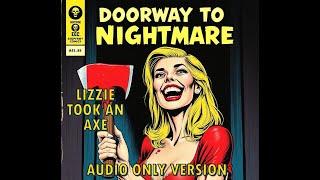 LIZZIE TOOK AN AXE - AUDIO ONLY Edition - Doorway To Nightmare Season 12 Episode 02