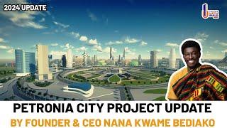 Petronia City Project: CEO Nana Kwame Bediako's Latest Update In Ghana - Uncover Mega Build