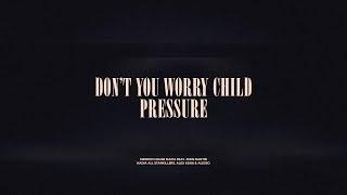 Don't You Worry Child / Pressure