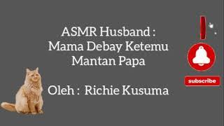 ASMR Husband : Mama Debay Ketemu Mantan Papa